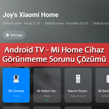 Android TV - Mi Home Kamera ve Cihaz Görünmeme Sorunu Çözümü