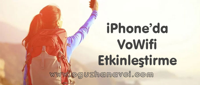 iPhone telefonlarda VoWiFi özelliğini aktif etme - Oğuzhan Avcı