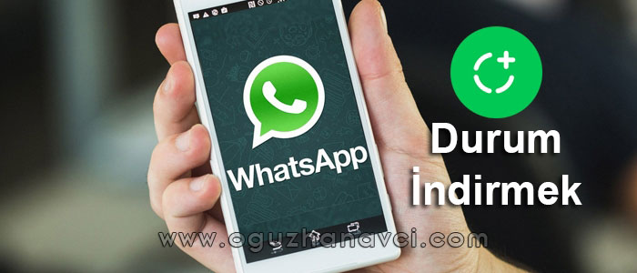 WhatsApp'ta Durum Nasıl İndirilir? Durum Kaydetme Yolları - Oğuzhan Avcı