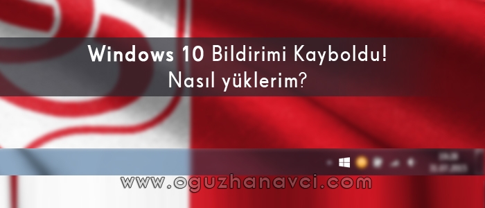 Windows 10 Bildirimi Kayboldu, Gelmedi - Oğuzhan Avcı