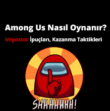 Among Us Nasıl Oynanır? Impostor İpuçları, Kazanma Taktikleri 