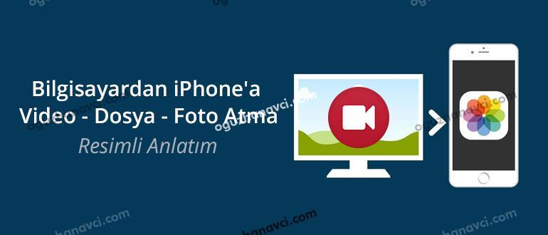 Bilgisayardan iPhone'a Video - Dosya - Foto Atma - Resimli Anlatım 2021 - Oğuzhan Avcı