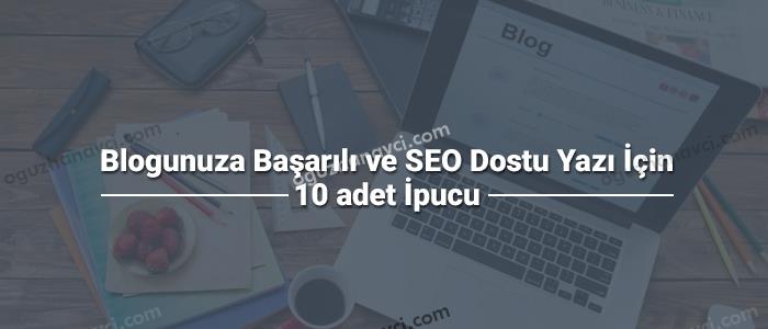 Blogunuza Başarılı ve SEO Dostu Yazı İçin 10 adet İpucu - Oğuzhan Avcı