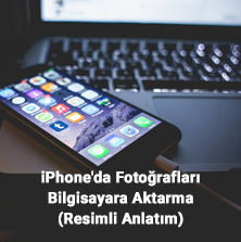 iPhone'da Fotoğrafları - Videoları Bilgisayara Aktarma