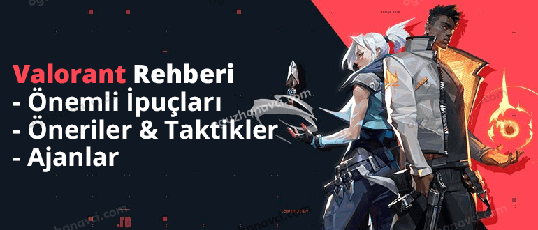 Valorant Rehberi - Önemli İpuçları - Öneriler - Taktikler - Karakterler - Oğuzhan Avcı