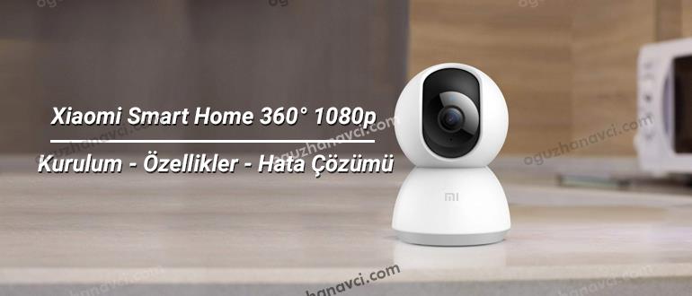 Xiaomi Smart Home 360 Derece 1080p - İnceleme - Kurulum - Hata Çözüm - Oğuzhan Avcı